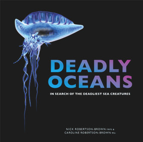 Deadly Oceans (In Search of the Deadliest Sea Creatures) - 9781925546224 by Nick & Caroline Robertson-Brown, 9781925546224