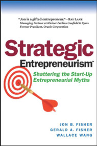 Strategic Entrepreneurism (Shattering the Start-Up Entrepreneurial Myths) by Jon Fisher, Gerald Fisher, Karen Wyatt, 9781590791899