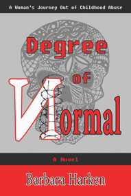Degree of Normal (A Woman's Journey Out of Childhood Abuse) by Barbara Harken, Cleone Reed, 9781944297107