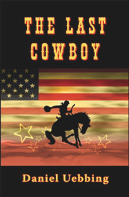 The Last Cowboy by Daniel Uebbing, 9781934759134