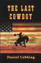 The Last Cowboy by Daniel Uebbing, 9781934759134