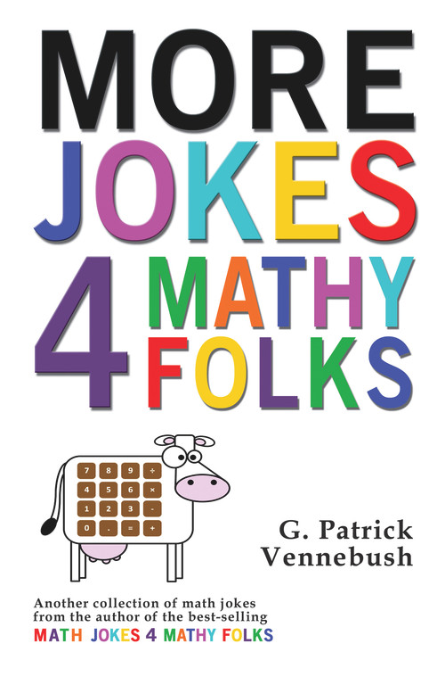 More Jokes 4 Mathy Folks by G. Patrick Vennebush, 9781944297183