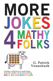 More Jokes 4 Mathy Folks by G. Patrick Vennebush, 9781944297183