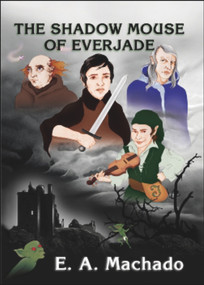 The Shadow Mouse of Everjade by E.A. Machado, 9781931741903