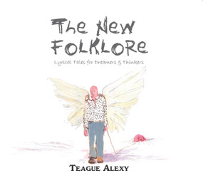 The New Folklore (Lyrical Tales for Dreamers & Thinkers) by Teague Alexy, 9781682010051