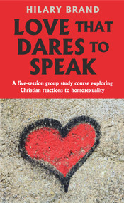 Love That Dares To Speak (A five-session group study course exploring Christian reactions to homosexuality) by Hilary Brand, 9780232533835