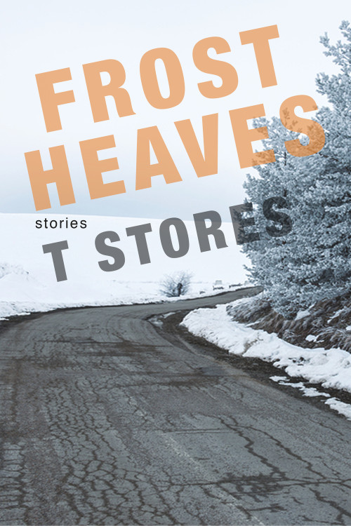 Frost Heaves by T. Stores, 9780999499511