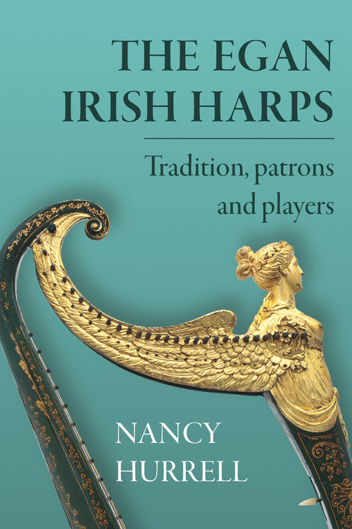 The Egan Irish Harps (Tradition, patrons and players) by Nancy Hurrell, 9781846827594