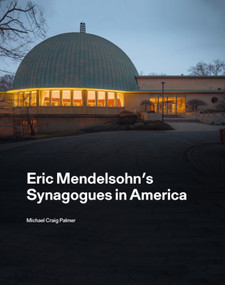 Eric Mendelsohn's Synagogues in America by Michael Craig Palmer, Ita Heinze-Greenberg, 9781848222946