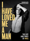 I Have Loved Me a Man (The Life and Times of Mika) by Witi Ihimaera, Sharon Mazer, 9781869408862
