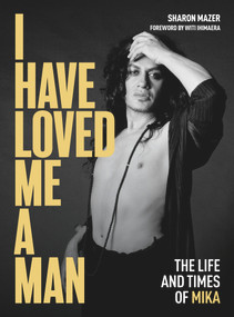 I Have Loved Me a Man (The Life and Times of Mika) by Witi Ihimaera, Sharon Mazer, 9781869408862