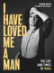 I Have Loved Me a Man (The Life and Times of Mika) by Witi Ihimaera, Sharon Mazer, 9781869408862