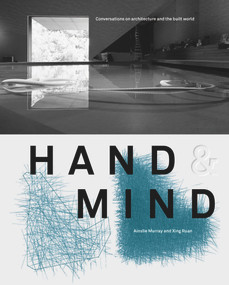 Hand & Mind (Conversations on architecture and the built world) by Ainslie Murray, Xing Ruan, 9781742234366