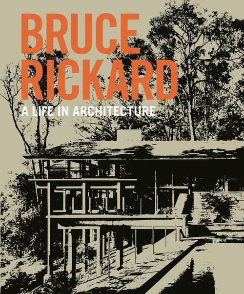 Bruce Rickard (A life in architecture) by Julie Cracknell, Peter Lonergan, Sam Rickard, 9781742235943
