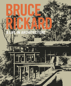 Bruce Rickard (A life in architecture) by Julie Cracknell, Peter Lonergan, Sam Rickard, 9781742235943