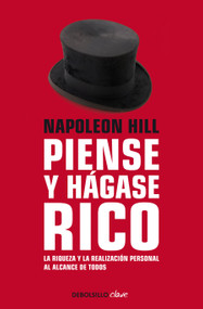 Napoleon Hill: Piense y hágase rico / Think and Grow Rich (La riqueza y la realización personal al alcance de todos) (Spanish Edition) by Napoleon Hill, 9781644730041