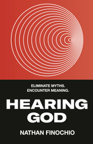 Hearing God (Eliminate Myths. Encounter Meaning.) by Nathan Finochio, 9780735291713
