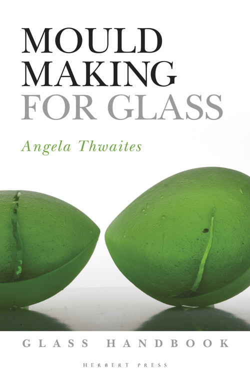 Mould Making for Glass by Angela Thwaites, 9781789940046