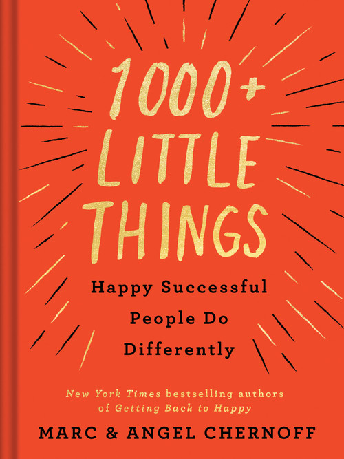 1000+ Little Things Happy Successful People Do Differently by Marc Chernoff, Angel Chernoff, 9780525542742