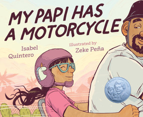 My Papi Has a Motorcycle by Isabel Quintero, Zeke Peña, 9780525553410