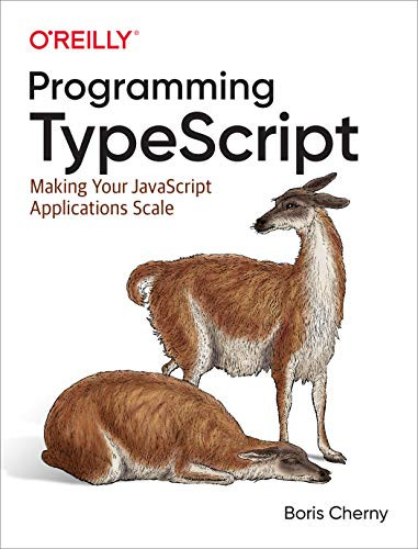 Programming TypeScript (Making Your JavaScript Applications Scale) by Boris Cherny, 9781492037651