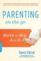 Parenting on the Go (Birth to Six, A to Z) by David Elkind, 9780738217505