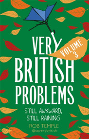 Very British Problems Volume III (Still Awkward, Still Raining) by Rob Temple, 9780751570113