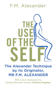 The Use Of The Self by F.M. Alexander, 9781409182955
