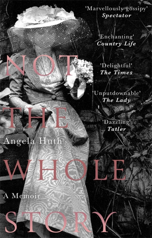 Not The Whole Story (A Memoir) by Angela Huth, 9781472127044