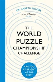 The World Puzzle Championship Challenge (Are You as Bright as the Best?) by Dr. Gareth Moore, 9781472142689