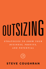 Outsizing (Strategies to Grow Your Business, Profits, and Potential) by Steve Coughran, 9781626346314