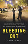 Bleeding Out (The Devastating Consequences of Urban Violence--and a Bold New Plan for Peace in the Streets) by Thomas Abt, 9781541645721