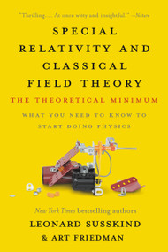 Special Relativity and Classical Field Theory (The Theoretical Minimum) - 9781541674066 by Leonard Susskind, Art Friedman, 9781541674066