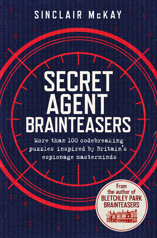 Secret Agent Brainteasers (More Than 100 Codebreaking Puzzles Inspired by Britain's Espionage Masterminds) by Sinclair McKay, 9781635061352