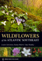 Wildflowers of the Atlantic Southeast by Laura Cotterman, Damon Waitt, Alan Weakley, 9781604697605
