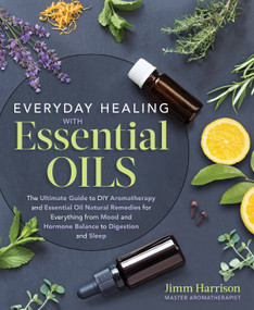 Everyday Healing with Essential Oils by Jimm Harrison, 9781250214034