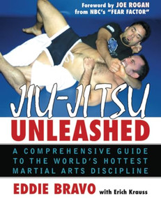 Jiu-jitsu Unleashed (A Comprehensive Guide to the World's Hottest Martial Arts Discipline) by Eddie Bravo, 9780071448116
