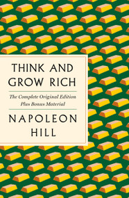 Think and Grow Rich: The Complete Original Edition Plus Bonus Material ((A GPS Guide to Life)) by Napoleon Hill, 9781250215345