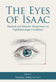 The Eyes of Isaac (Medical and Halachic Perspectives on Ophthalmologic Conditions) by Norman Saffra, Alan Kadish, 9789655242508
