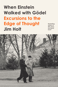 When Einstein Walked with Gödel (Excursions to the Edge of Thought) - 9780374538422 by Jim Holt, 9780374538422