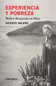 Experiencia y pobreza (Walter Benjamin en Ibiza) (Spanish Edition) by Vicente Valero, 9788416291595