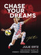Chase Your Dreams (How Soccer Taught Me Strength, Perseverance, and Leadership) by Julie Ertz, 9780736979320