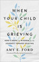 When Your Child Is Grieving (God's Hope and Wisdom for the Journey Toward Healing) by Amy  O'Hana, 9780736975957