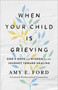 When Your Child Is Grieving (God's Hope and Wisdom for the Journey Toward Healing) by Amy  O'Hana, 9780736975957