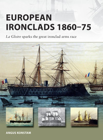 European Ironclads 1860-75 (The Gloire sparks the great ironclad arms race) by Angus Konstam, Paul Wright, 9781472826763