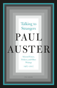 Talking to Strangers (Selected Essays, Prefaces, and Other Writings, 1967-2017) by Paul Auster, 9781250206299