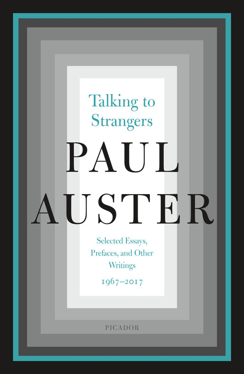 Talking to Strangers (Selected Essays, Prefaces, and Other Writings, 1967-2017) by Paul Auster, 9781250206299