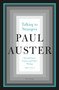 Talking to Strangers (Selected Essays, Prefaces, and Other Writings, 1967-2017) by Paul Auster, 9781250206299