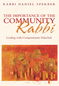 The Importance of the Community Rabbi (Leading with Compassionate Halachah) by Daniel Sperber, Rabbi Dov Linzer, Chaim Trachtman, 9789655242386
