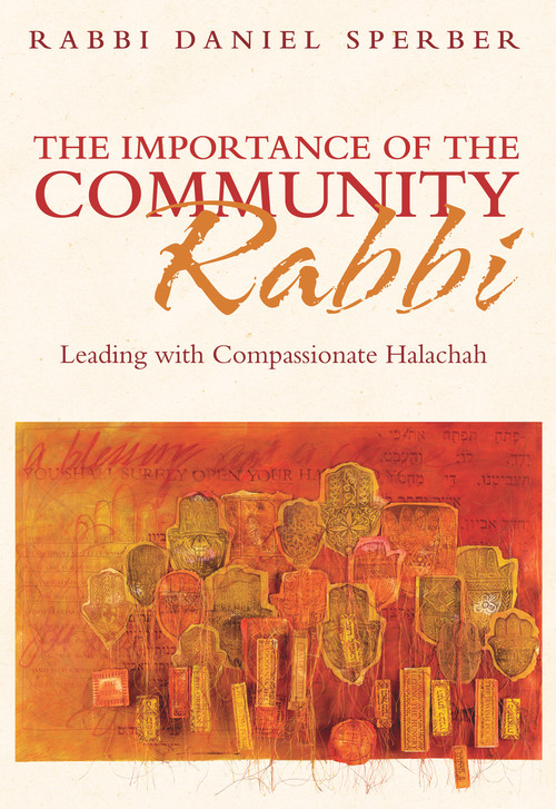 The Importance of the Community Rabbi (Leading with Compassionate Halachah) by Daniel Sperber, Rabbi Dov Linzer, Chaim Trachtman, 9789655242386